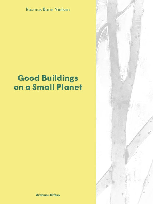 Nielsen, Rasmus Rune | Good Buildings on a Small Planet