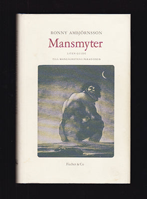 Ambjörnsson, Ronny | Mansmyter : Liten guide till manlighetens paradoxer