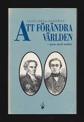 Liedman, Sven-Eric | Att förändra världen : - men med måtta. Det svenska 1800-talet speglat i C. A. Agardhs och C. J. Bo...