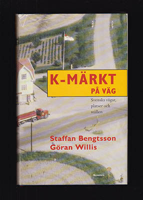 Bengtsson, Staffan | Willis, Göran | K-märkt på väg : Svenska vägar, platser och ställen