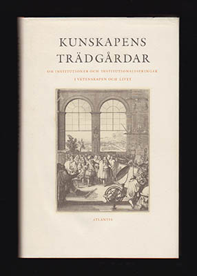 Broberg, Gunnar | Eriksson, Gunnar | Johannisson, Karin  [red.] | Kunskapens trädgårdar : Om institutioner och instituti...