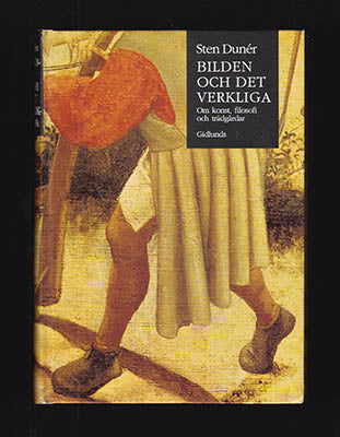 Dunér, Sten | Bilden och det verkliga : Om konst, filosofi och trädgårdar