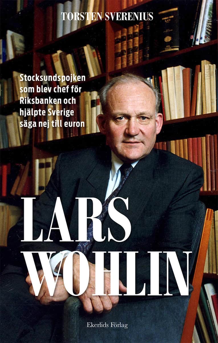 Sverenius, Torsten | Lars Wohlin : Stocksundspojken som blev chef för Riksbanken och hjälpte Sverige säga nej till euron