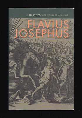 Lycke, Erik | Flavius Josephus : Mer romare än jude [Josephus, Flavius (ca 37-ca 100)]