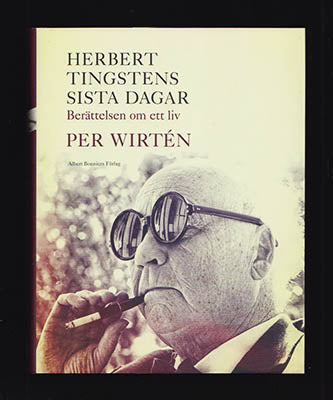 Wirtén, Per | Herbert Tingstens sista dagar : Berättelsen om ett liv [Tingsten, Herbert (1896-1973)]