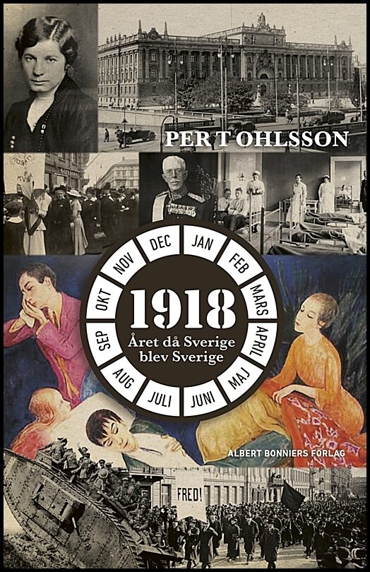 Ohlsson, Per T | 1918 : Året då Sverige blev Sverige