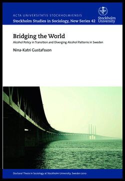 Gustafsson, Nina-Katri | Bridging the world : Alcohol policy in transition and diverging alcohol patterns in Sweden