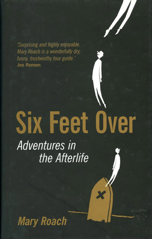 Roach, Mary | Six Feet Over : Adventures in the Afterlife