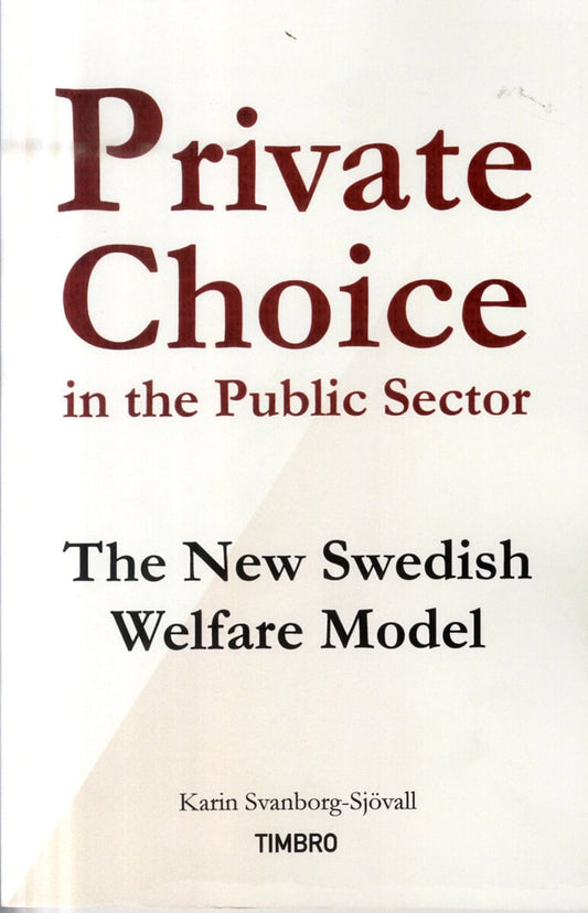 Svanborg-Sjövall, Karin | Private Choice in the Public Sector : The New Swedish Welfare Model