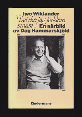 Wiklander, Iwo | 'Det ska jag förklara senare...' : En närbild av Dag Hammarskjöld [Hammarskjöld, Dag (1905-1961)]