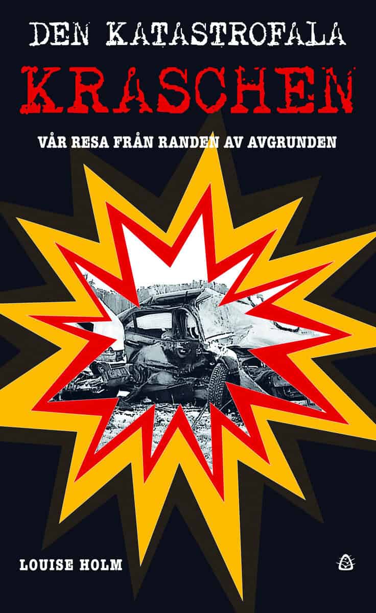 Holm, Louise | Den katastrofala kraschen : Vår resa från randen av avgrunden