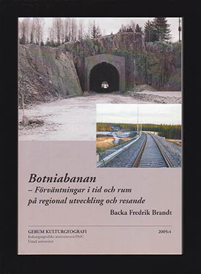 Brandt, Backa Fredrik | Botniabanan : - Förväntningar i tid och rum på regional utveckling och resande