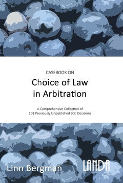 Bergman, Linn | Casebook on Choice of Law in Arbitration : 101 previously unpublished decisions under the SCC Rules