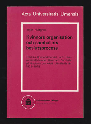 Hultgren, Inger | Kvinnors organisation och samhällets beslutsprocess : Fredrika-Bremerförbundet och Husmodersförbundet ...