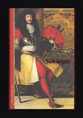 Lindqvist, Herman | Ludvig XIV : Solkungen [Ludvig XIV, kung av Frankrike (1638-1715)]