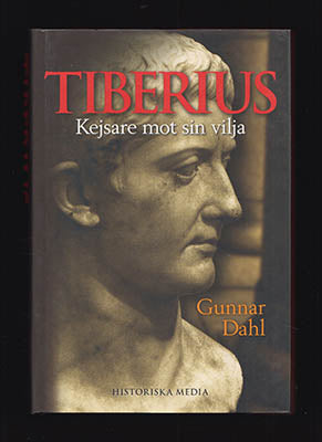 Dahl, Gunnar | Tiberius : Kejsare mot sin vilja [Tiberius (romersk kejsare, 42 f.Kr.-37 e.Kr)]