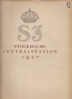 Kungl. Järnvägsstyrelsen | Stockholms Centralstation : Dess historiska utveckling och ombyggnad under åren 1925-1927