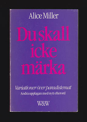 Miller, Alice | Du skall icke märka : Variationer över paradistemat