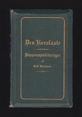 Beskow, G. E. (Gustaf Emanuel, 1834-1899) | Den korsfäste : Passionspredikningar