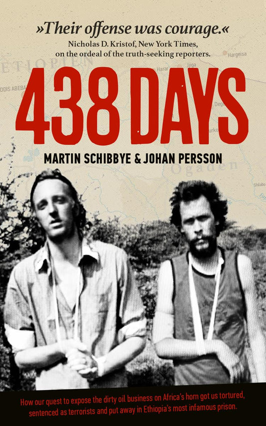 Schibbye, Martin | Persson, Johan | 438 days : How our quest to expose the dirty oil business in the Horn of Africa got ...