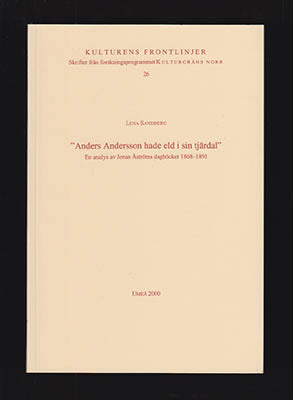 Sandberg, Lena | 'Anders Andersson hade eld i sin tjärdal' : En analys av Jonas Åströms dagböcker 1868-1891