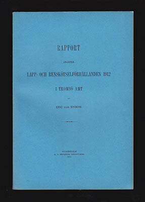 Sydow, Eric von | Rapport : angående lapp- och renskötselförhållanden 1912 i Tromsö amt [Renbetesfrågan 1909]