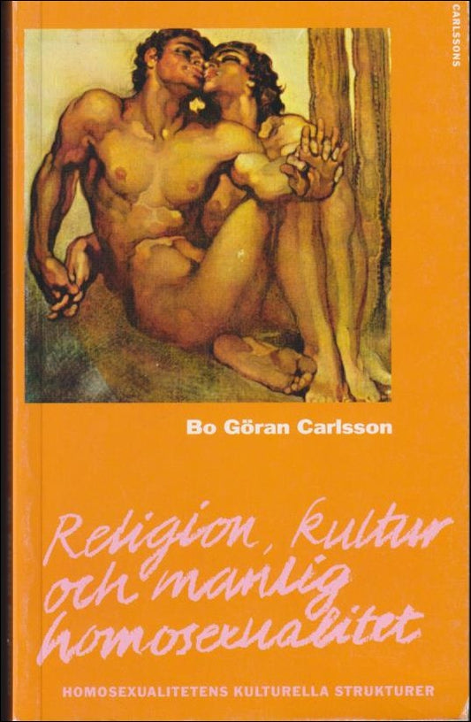 Carlsson, Bo Göran | Religion, kultur och manlig homosexualitet : Homosexualitetens kulturella strukturer