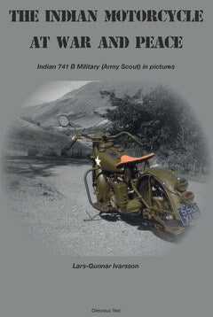 Ivarsson, Lars-Gunnar | The Indian Motorcycle at war and peace : Indian 741 B Military (Army Scout) in pictures