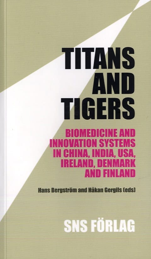 Bergström, Hans | Gergils, Håkan [red.] | Titans and tigers : Biomedicine and innovation systems in China, India, USA, I...