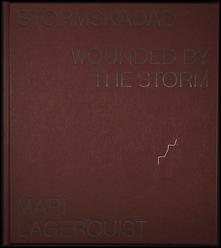 Lagerquist, Mari | Stormskadad / Wounded by the Storm