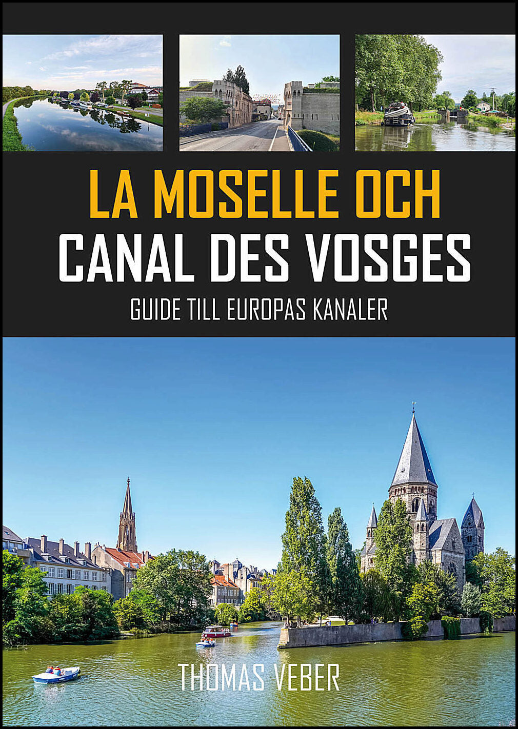 Veber, Thomas | La Moselle och Canal des Vosges : Guide till Europas kanaler