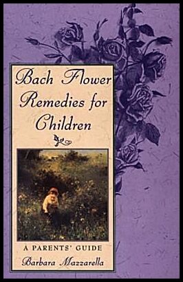 Mazzarella, Barbara | Bach Flower Remedies For Children : A Parent's Guide