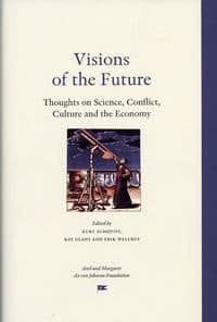 Almqvist, Kurt| Glans, Kay| Wallrup, Erik [red.] | Visions of the Future : Thoughts on science, conflict, culture and th...