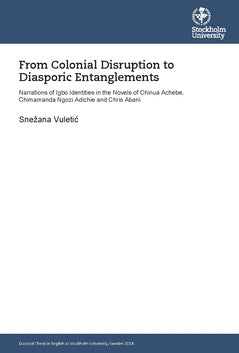 Vuletić, Snežana | From colonial disruption to diasporic entanglements : Narrations of Igbo identities in the novels of ...