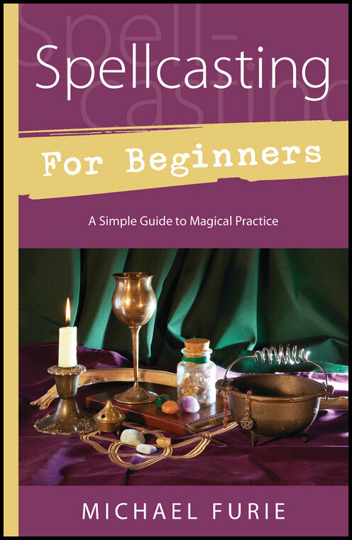 Furie, Michael | Spellcasting for Beginners : A Simple Guide to Magical Practice