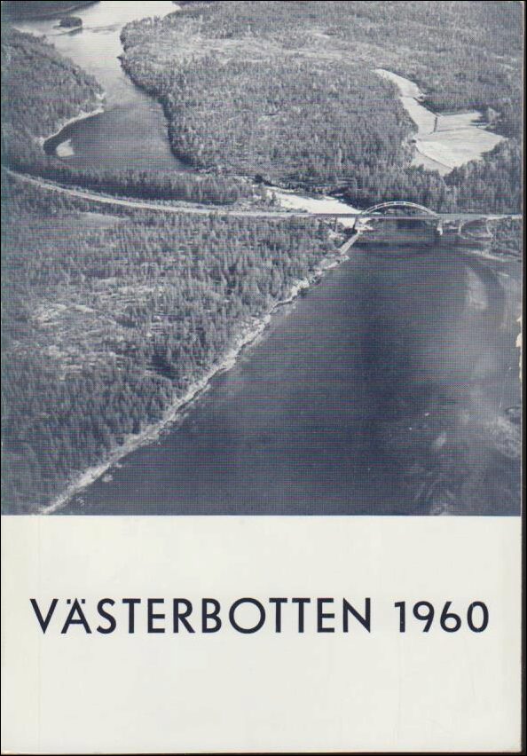 Västerbotten | 1960 / Årskrift : Från Finnsele till Dragnäs, I| Ernst Westerlund, Gensaga| Sara Lidman, Berättelsen om U...