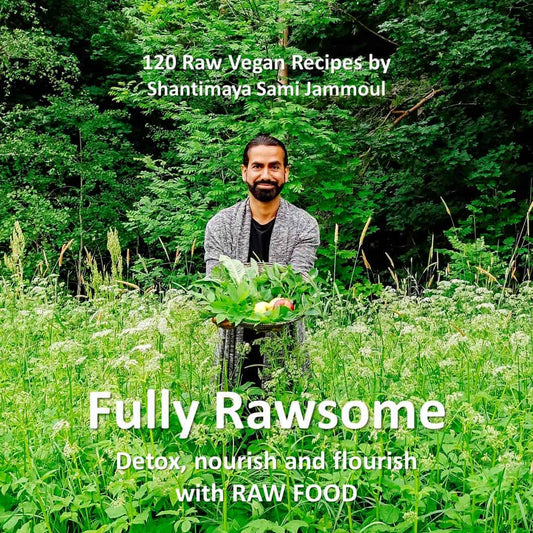 Jammoul, Shantimaya Sami | Fully rawsome : Detox, nourish and flourish with Raw food