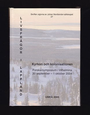 Forsgren, Tuuli  | Nygren, Sigurd [red.] | Livsfrågor i Lappland : Kyrkan och kolonisationen Forskarsymposium i Vilhelmi...