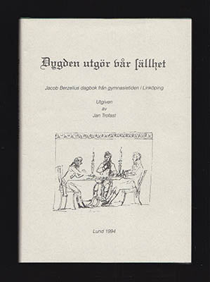 Trofast, Jan [utg.] | Dygden utgör vår sällhet : Journal 1794 och 1795 [Berzelius, Jöns Jacob (1779-1848)]