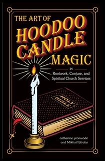 Yronwode, Catherine | The Art of Hoodoo Candle Magic