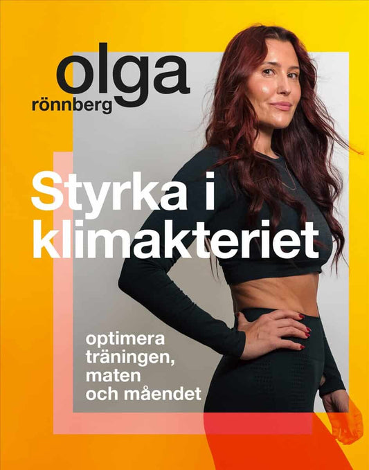 Rönnberg, Olga | Styrka i klimakteriet : Optimera träningen, maten och måendet