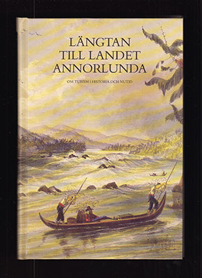 Sahlberg, Bengt | Vidén, Lars (red) | Längtan till landet Annorlunda : Om turism i historia och nutid