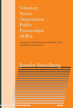 Smedberg, Josefin | Voluntary Sector Organisation Public Partnerships (IOPs) : Enabling or undermining the democratic vo...