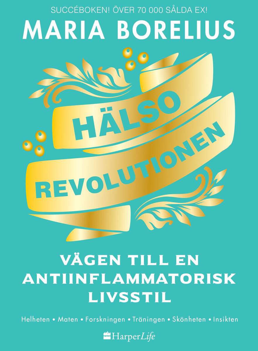 Borelius, Maria | Hälsorevolutionen : Vägen till en antiinflammatorisk livsstil : helheten, maten, forskningen, träninge...