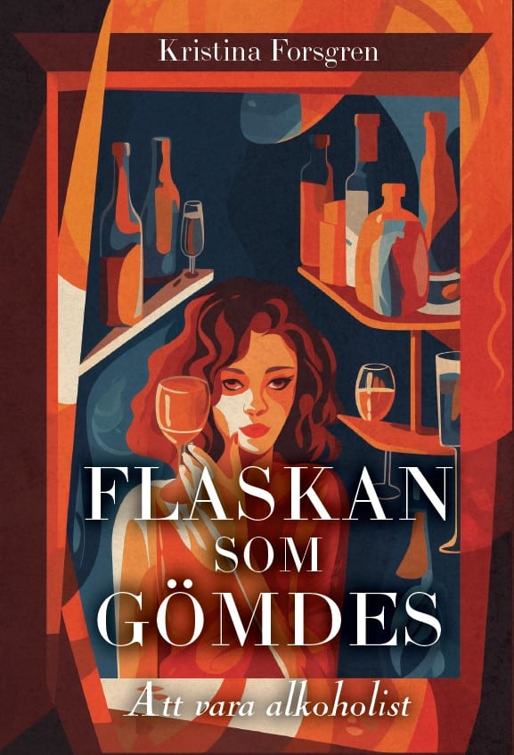 Forsgren, Kristina | Flaskan som gömdes : Att vara alkoholist