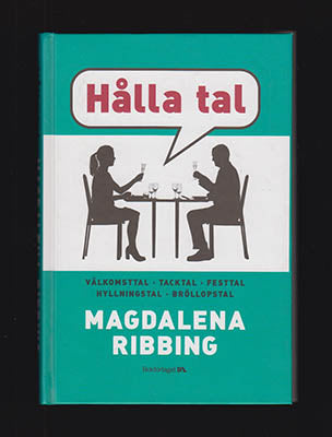 Ribbing, Magdalena | Hålla tal : Välkomsttal, tacktal, festtal, hyllningstal, bröllopstal