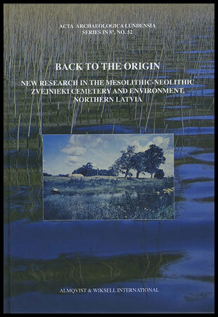 Larsson, Lars| Zagorska, Ilga [red.] | Back to the origin : New research in the Mesolithic-Neolithic Zvejnieki cemetery ...