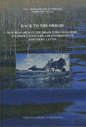 Larsson, Lars | Zagorska, Ilga [red.] | Back to the origin : New research in the Mesolithic-Neolithic Zvejnieki cemetery...