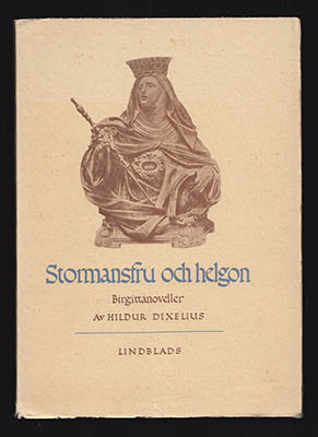 Dixelius, Hildur | Stormansfru och helgon : Birgittanoveller [Birgitta, den heliga Birgitta av Vadstena (ca 1303-1373)]