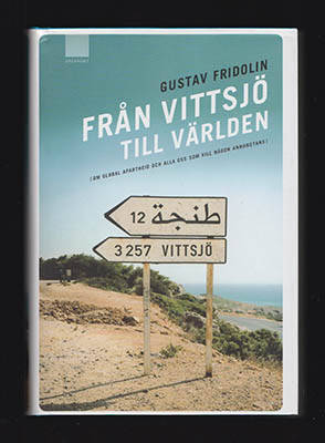 Fridolin, Gustav | Från Vittsjö till världen : Om global apartheid och alla oss som vill någon annanstans